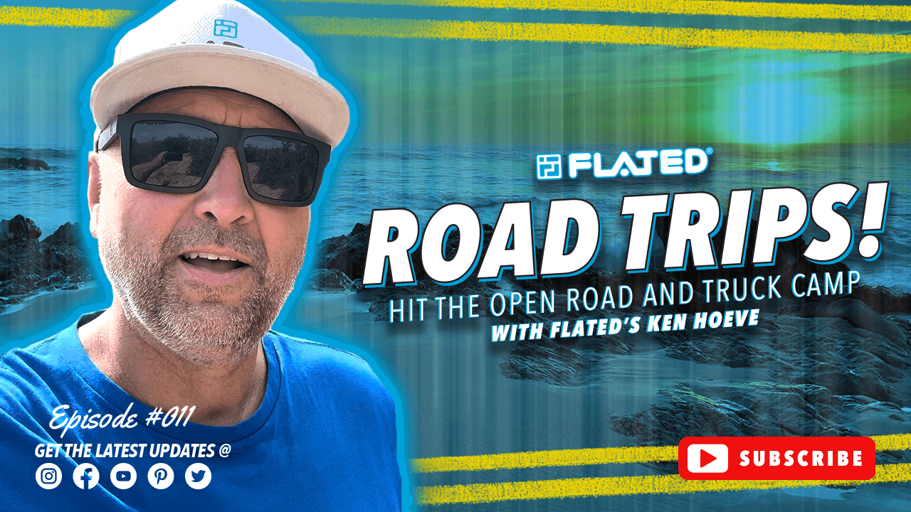 FLATED ROAD TRIPS! - “BAJA, MEXICO” ADVENTURE - EPISODE 011